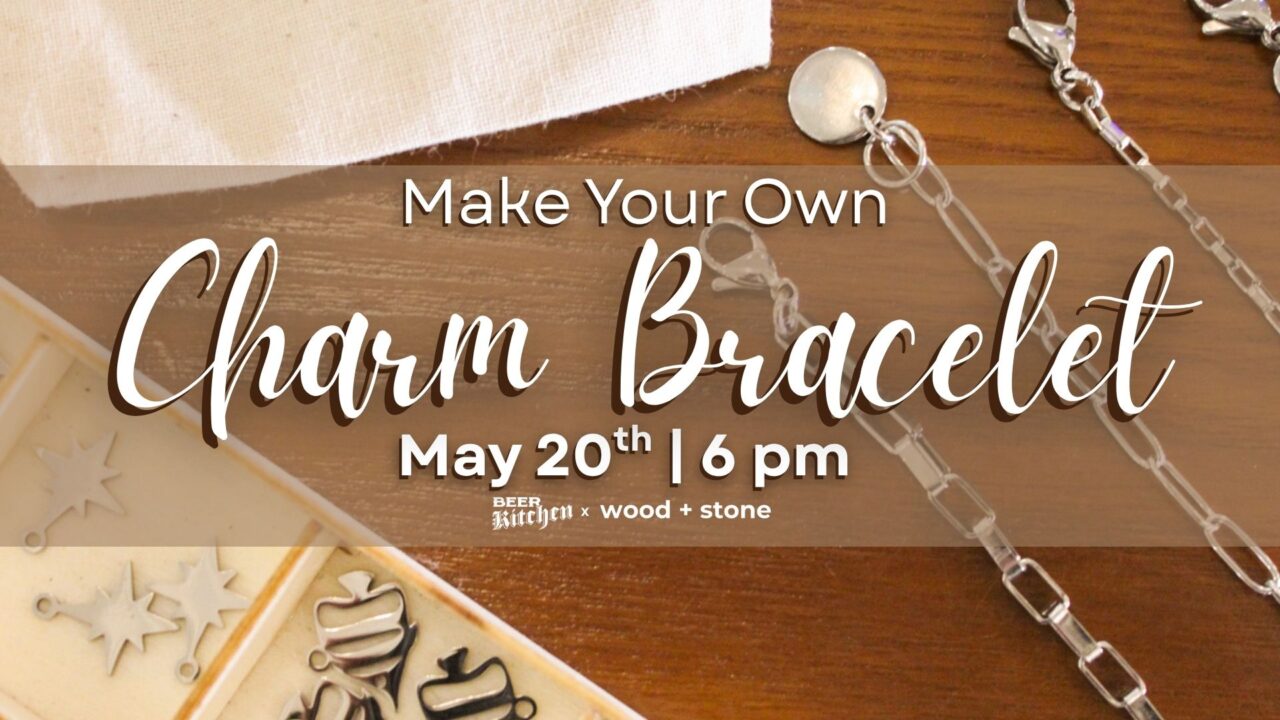 Make Your Own Charm Bracelet | 100K Beer Kitchen